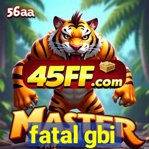 fatal gbi